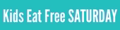 Kids Eat Free SATURDAY