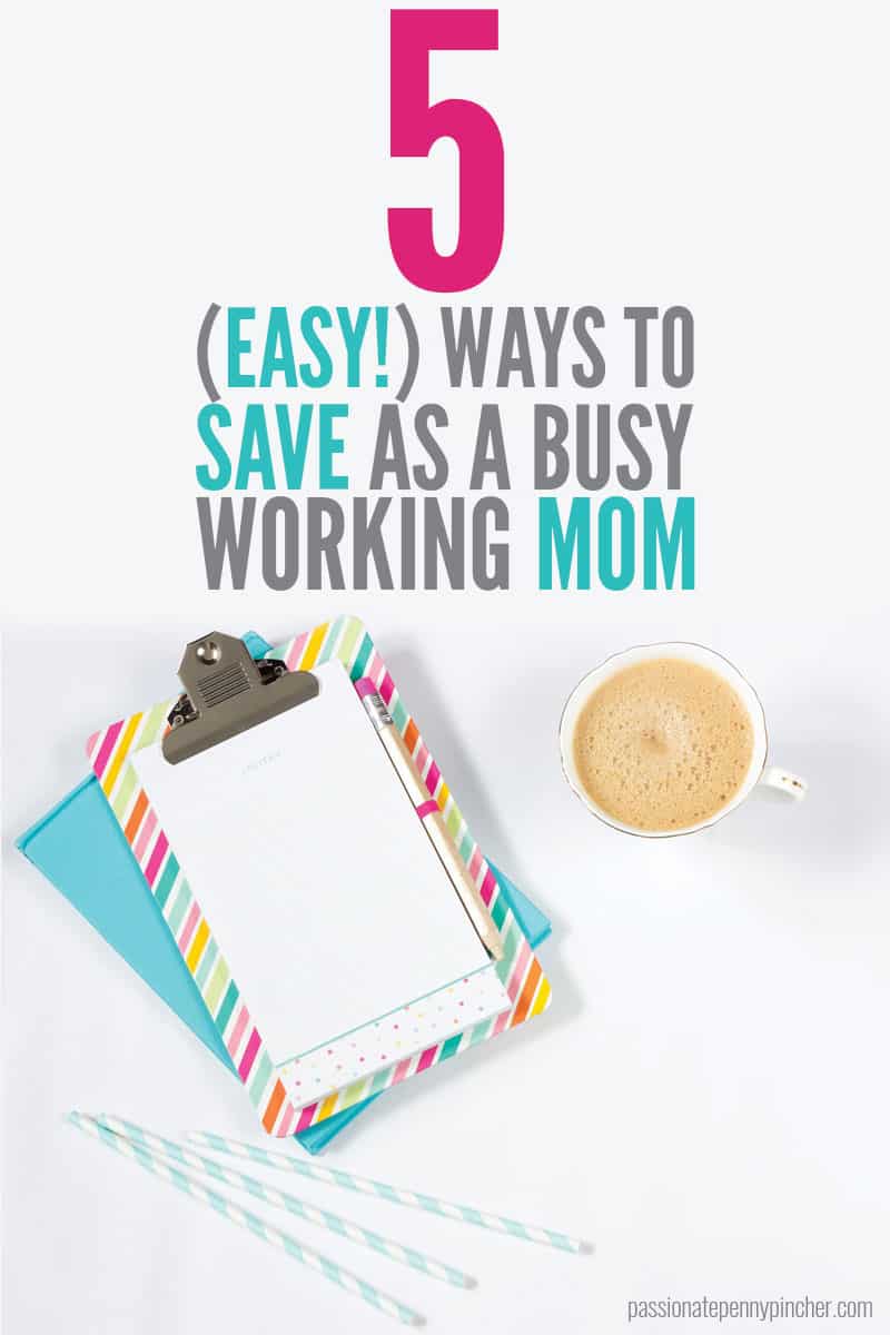 Here are 5 EASY ways to save as a busy working mom!! SO easy you'll be able to save oodles of money!!